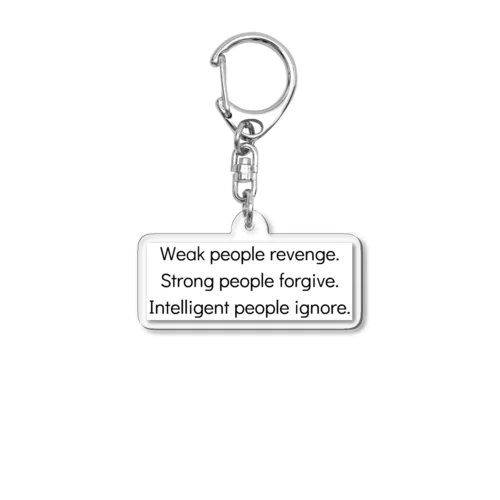 Weak people revenge. Strong people forgive. Intelligent people ignore. Acrylic Key Chain