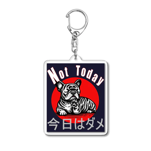 "Not Today."今日はダメ。のロゴ入りフレブルのイラストです。 Acrylic Key Chain