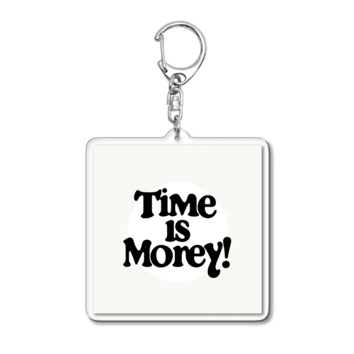 Time is money!　時は金なり！ Acrylic Key Chain