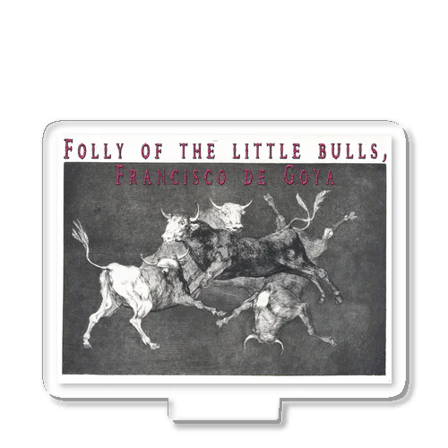 Folly of the little bulls, Francisco de Goya, 1815 - 1820 アクリルスタンド