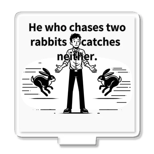 二兎追うものは一兎をも得ず(He who chases two rabbits catches neither.) アクリルスタンド