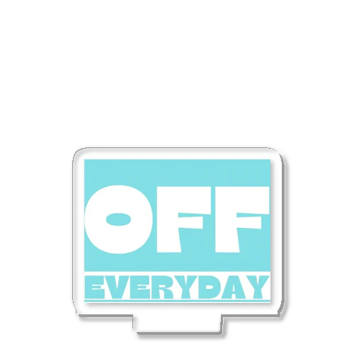 EVERYDAY OFF Acrylic Stand