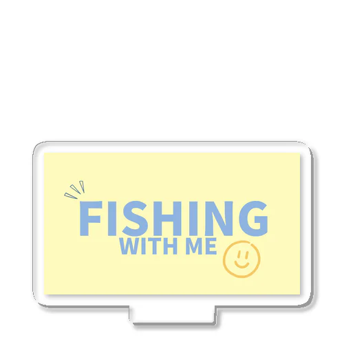 FISHING WITH ME yellow Acrylic Stand