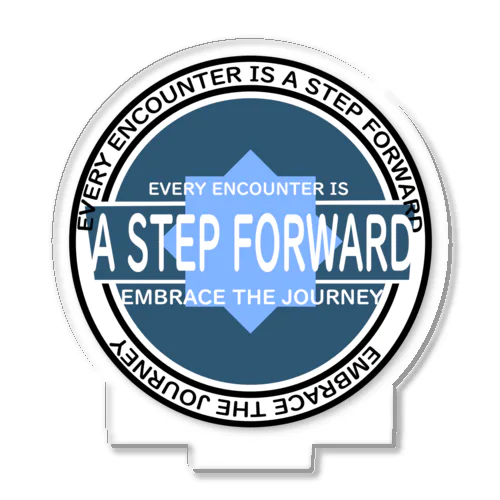 EVERY ENCOUNTER IS A STEP FORWARD Acrylic Stand