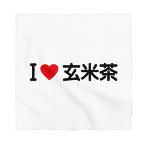 I LOVE 玄米茶 / アイラブ玄米茶 Bandana