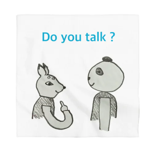 Do you talk ? Bandana