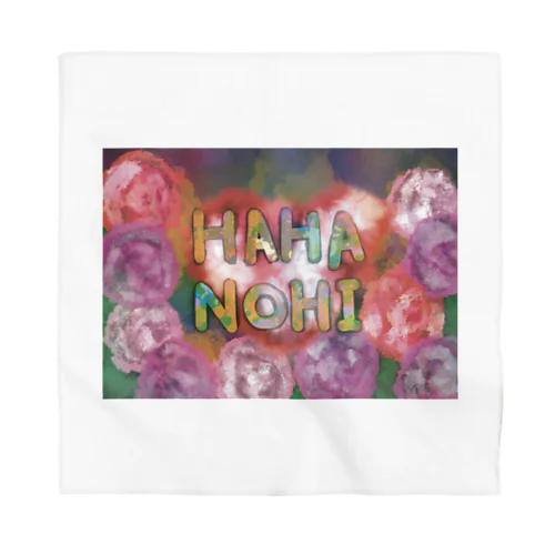 HAHANOHI=Mother’sDay Part-1 Bandana