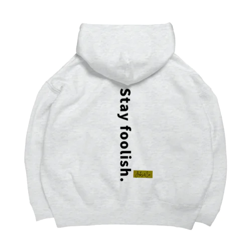 stay foolish. Big Hoodie