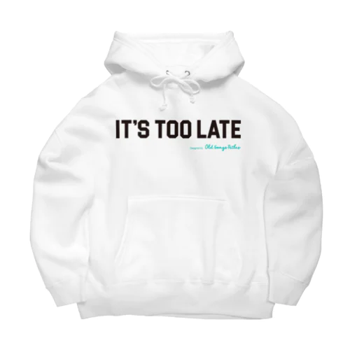 It's Too Late Big Hoodie