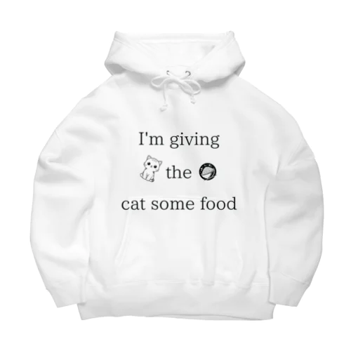 I'm giving the cat some food Big Hoodie