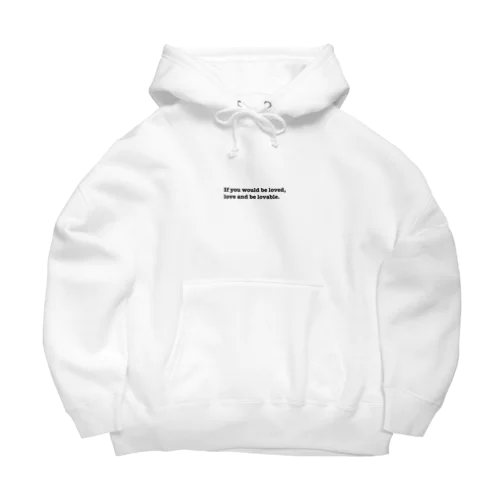 If you would be loved, love and be lovable. Big Hoodie