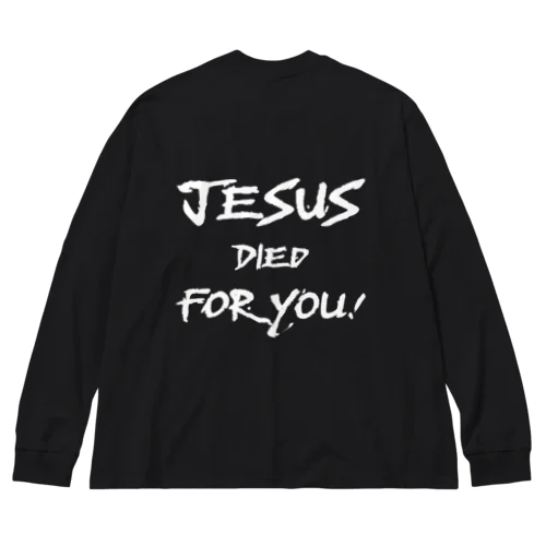 バックプリント　白文字　JESUS DIED FOR YOU!  Big Long Sleeve T-Shirt