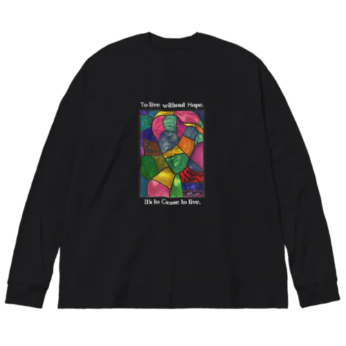 To live without Hope. It's to Cease to live. Big Long Sleeve T-Shirt