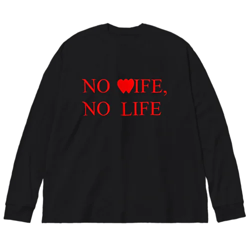 NO WIFE, NO LIFE Big Long Sleeve T-Shirt