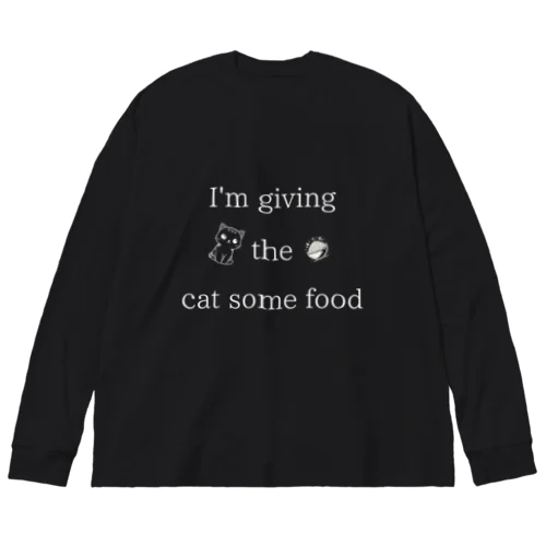 I'm giving the cat some food Big Long Sleeve T-Shirt