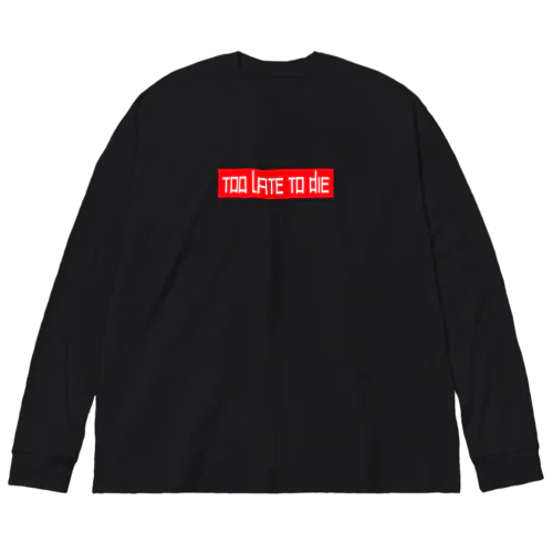 TOO LATE TO DIE ビッグシルエットロングスリーブTシャツ