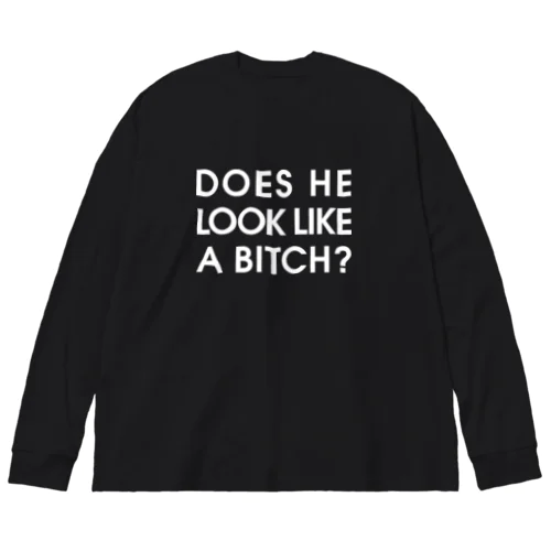 DOES HE LOOK LIKE A BITCH? ビッグシルエットロングスリーブTシャツ