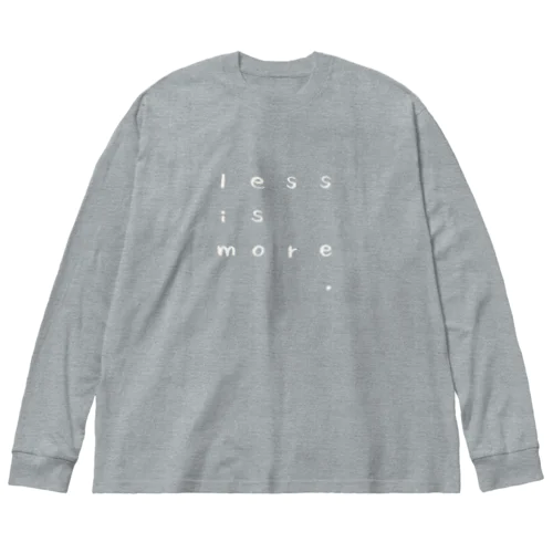 Less is More Big Long Sleeve T-Shirt