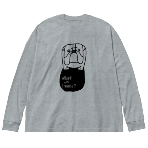 What do I want? Big Long Sleeve T-Shirt