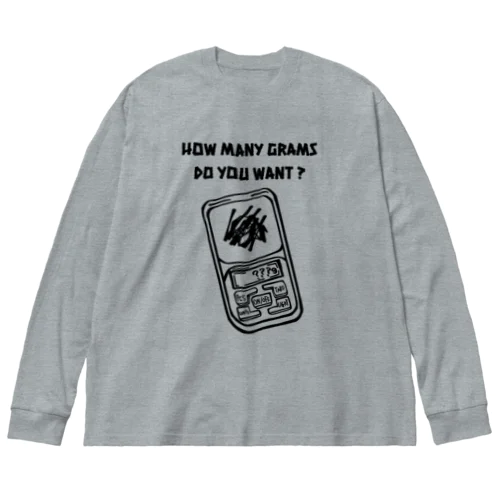 何グラム欲しい？ Big Long Sleeve T-Shirt