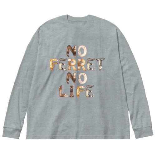NO FERRET NO LIFE Big Long Sleeve T-Shirt