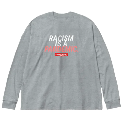 #BoycottDHC  RACISM IS A PANDEMIC ビッグシルエットロングスリーブTシャツ