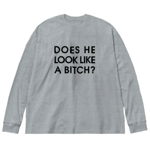 DOES HE LOOK LIKE A BITCH? ビッグシルエットロングスリーブTシャツ
