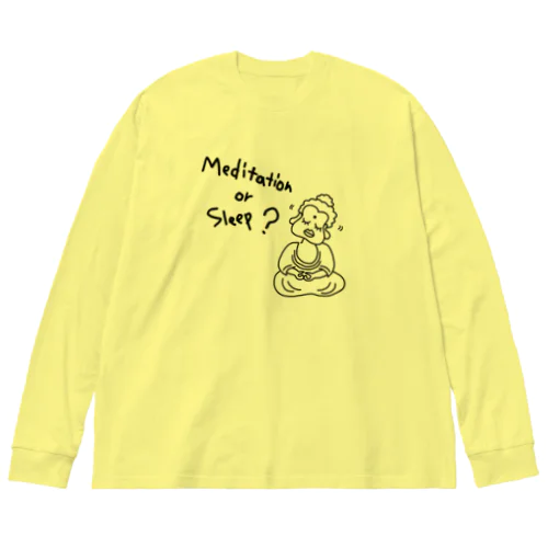 メディテーション オア スリープ？ Big Long Sleeve T-Shirt