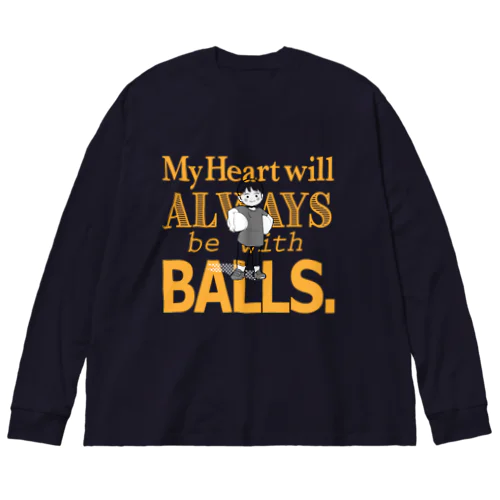  My heart will always be with balls. ビッグシルエットロングスリーブTシャツ