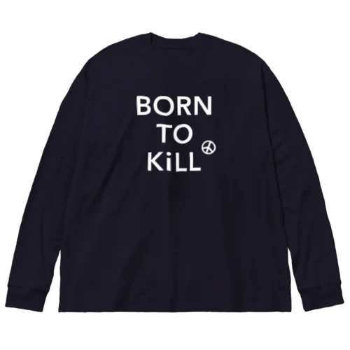 BORN TO KiLL（生来必殺）とピースマーク Big Long Sleeve T-Shirt