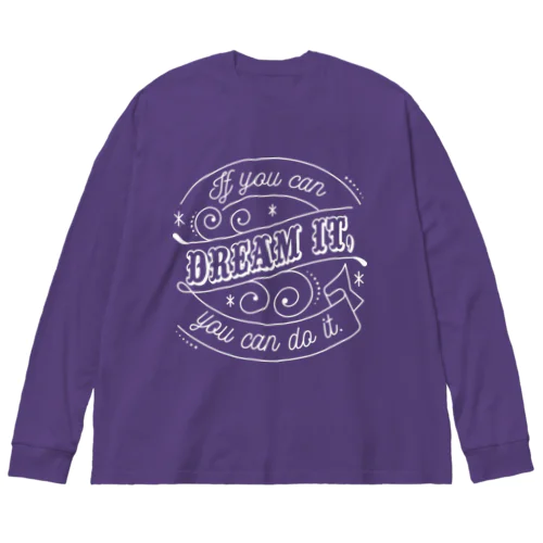 If you can dream it, you can do it. Big Long Sleeve T-Shirt