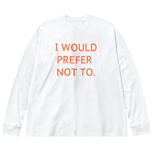 I WOULD PREFER NOT TO. ビッグシルエットロングスリーブTシャツ