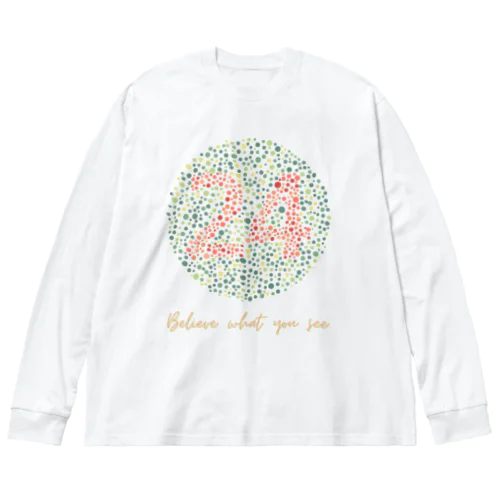 Believe what you see. ビッグシルエットロングスリーブTシャツ