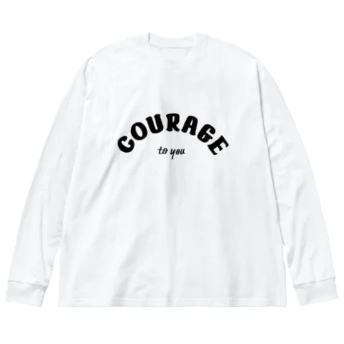 COURAGE to you Big Long Sleeve T-Shirt