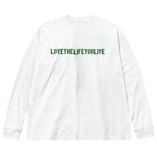 LOVE THE LIFE　YOU LIVE  T Big Long Sleeve T-Shirt