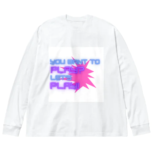 YOU WANT TO PLAY? Big Long Sleeve T-Shirt