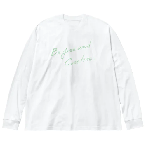 Be free and creative. ビッグシルエットロングスリーブTシャツ