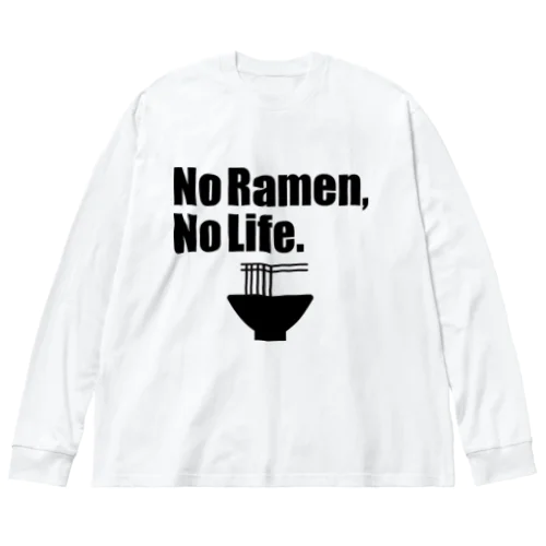 No Ramen, No Life. Big Long Sleeve T-Shirt