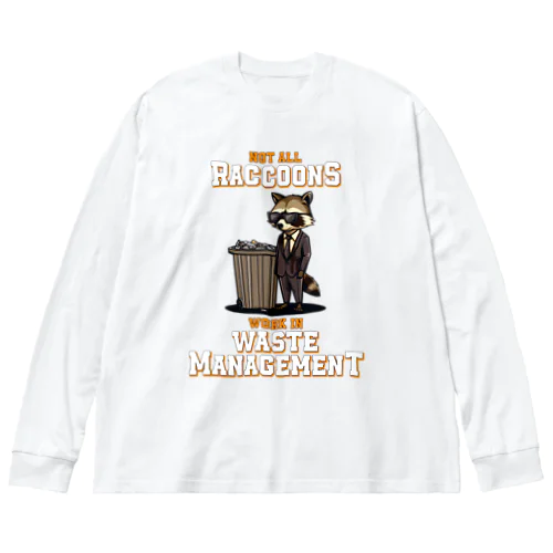 Not all Raccoons Work in Waste Management ビッグシルエットロングスリーブTシャツ