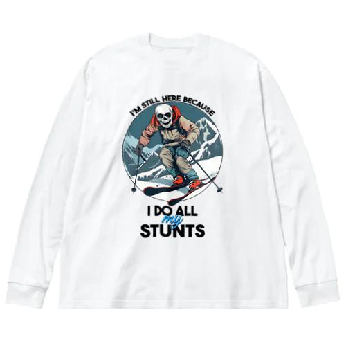 I'm Still Here Because I Do All My Stunts Big Long Sleeve T-Shirt