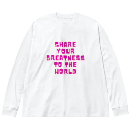 Share your Greatness to the World  Big Long Sleeve T-Shirt