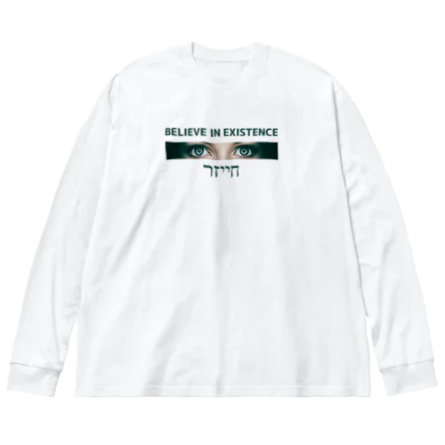 BELIEVE IN EXISTENCE Big Long Sleeve T-Shirt