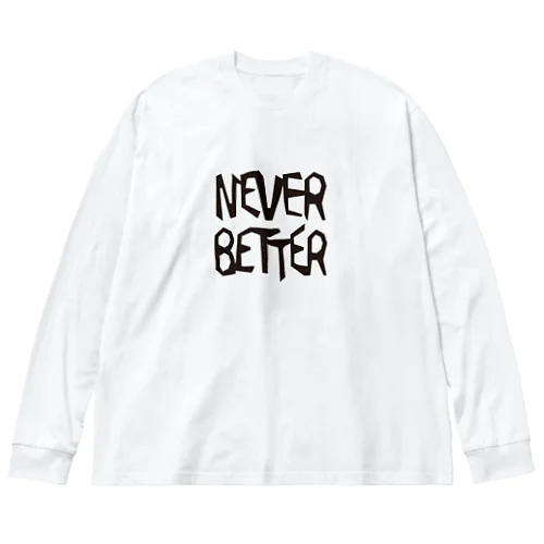 NEVER BETTER Big Long Sleeve T-Shirt