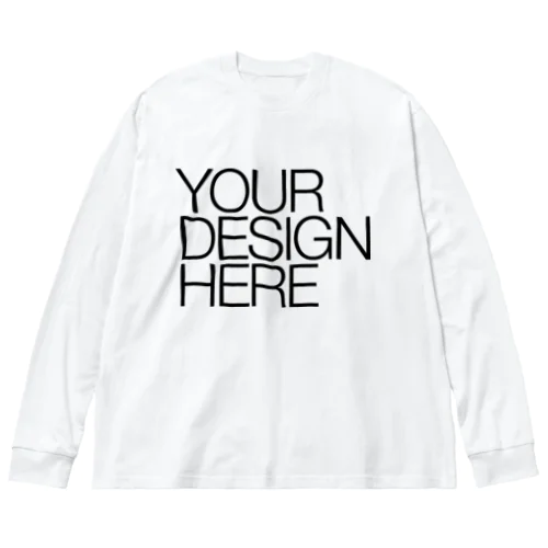 YOUR DESIGN HERE Big Long Sleeve T-Shirt