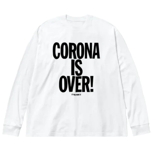 CORONA IS OVER! （If You Want It）  Big Long Sleeve T-Shirt