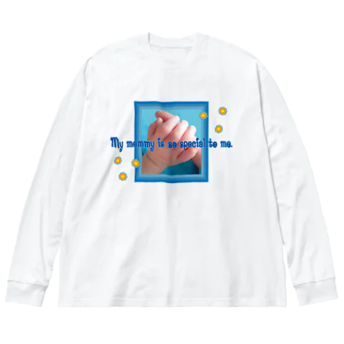 My mommy is so special to me.-happy baby hands-ハッピーベイビーハンズ-  Big Long Sleeve T-Shirt