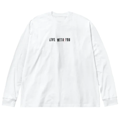 Live with you Big Long Sleeve T-Shirt