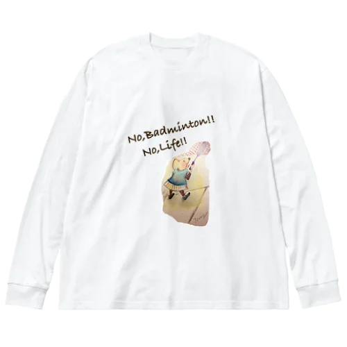 No,Badminton! No,Life!! Big Long Sleeve T-Shirt