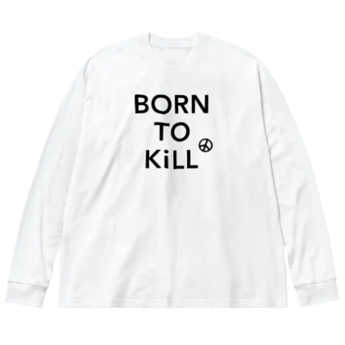 BORN TO KiLL（生来必殺）とピースマーク Big Long Sleeve T-Shirt