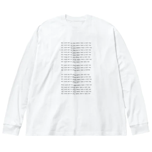 All work and no play makes Jack a dull boy.（仕事ばかりで遊ばない、ジャックは今に気が狂う） Big Long Sleeve T-Shirt